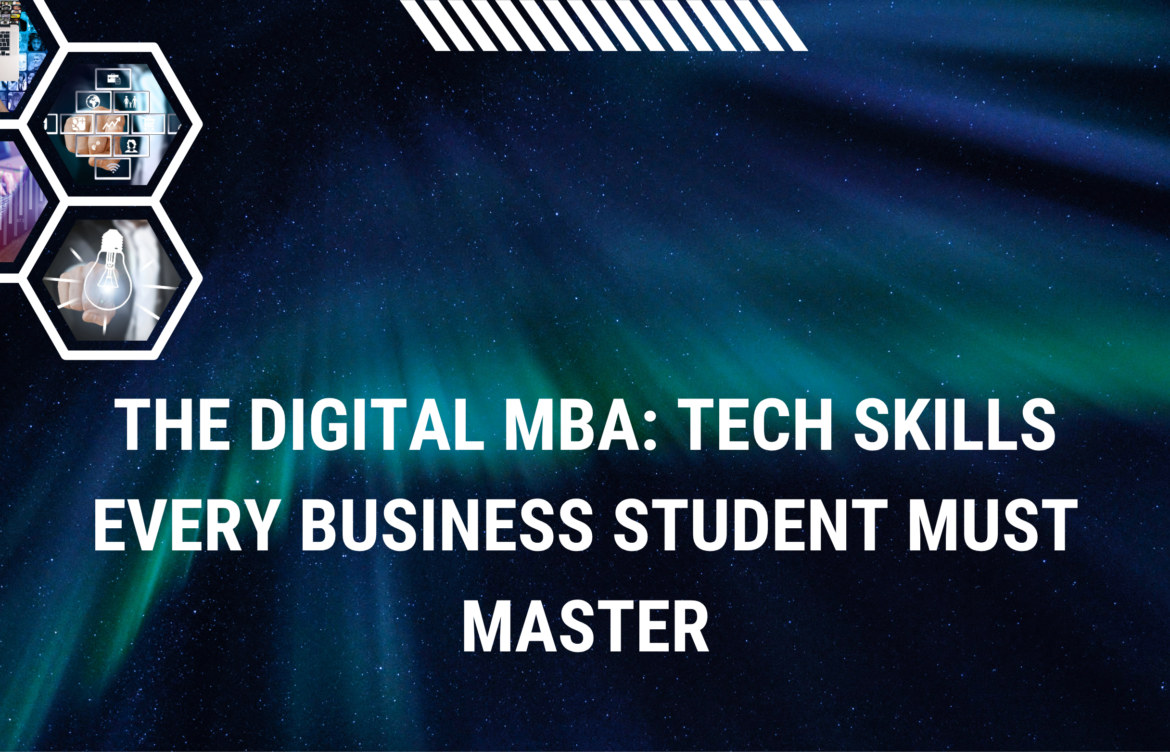 The Digital MBA: Tech Skills Every Business Student Must Master